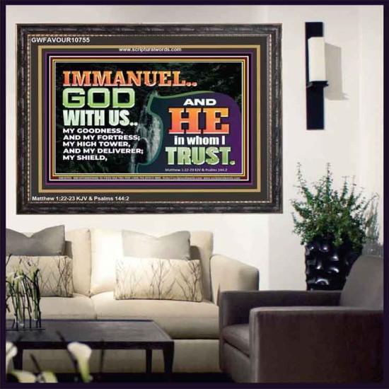 IMMANUEL..GOD WITH US OUR GOODNESS FORTRESS HIGH TOWER DELIVERER AND SHIELD  Christian Quote Wooden Frame  GWFAVOUR10755  