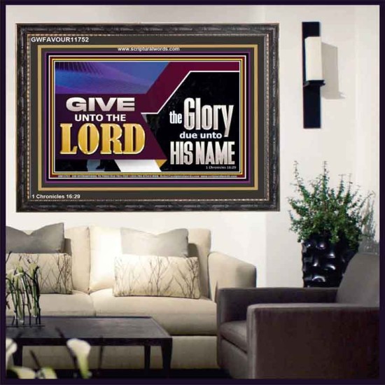 GIVE UNTO THE LORD GLORY DUE UNTO HIS NAME  Ultimate Inspirational Wall Art Wooden Frame  GWFAVOUR11752  