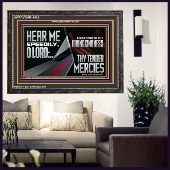 HEAR ME SPEEDILY O LORD ACCORDING TO THY LOVINGKINDNESS  Ultimate Inspirational Wall Art Wooden Frame  GWFAVOUR11922  