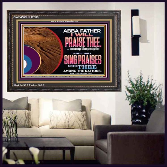 ABBA FATHER I WILL PRAISE THEE AMONG THE PEOPLE  Contemporary Christian Art Wooden Frame  GWFAVOUR12083  