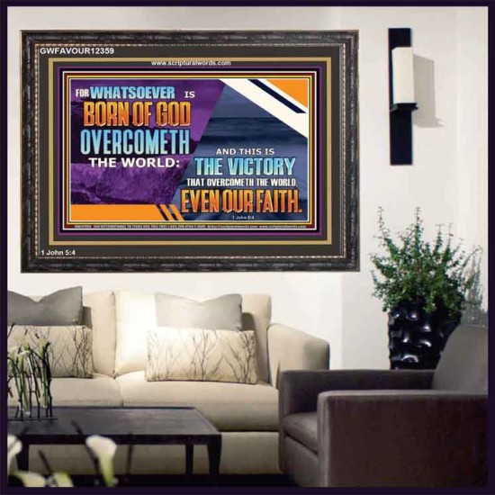 WHATSOEVER IS BORN OF GOD OVERCOMETH THE WORLD  Ultimate Inspirational Wall Art Picture  GWFAVOUR12359  