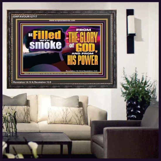 BE FILLED WITH SMOKE FROM THE GLORY OF GOD AND FROM HIS POWER  Christian Quote Wooden Frame  GWFAVOUR12717  