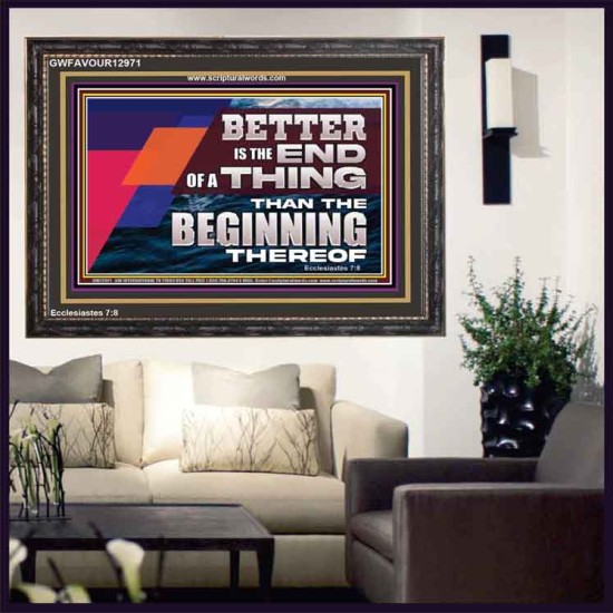 BETTER IS THE END OF A THING THAN THE BEGINNING THEREOF  Contemporary Christian Wall Art Wooden Frame  GWFAVOUR12971  