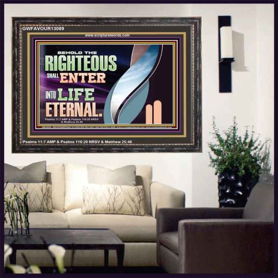 THE RIGHTEOUS SHALL ENTER INTO LIFE ETERNAL  Eternal Power Wooden Frame  GWFAVOUR13089  