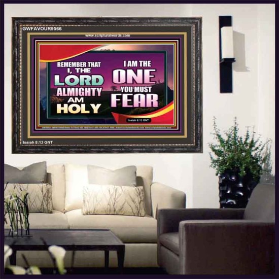 THE ONE YOU MUST FEAR IS LORD ALMIGHTY  Unique Power Bible Wooden Frame  GWFAVOUR9566  