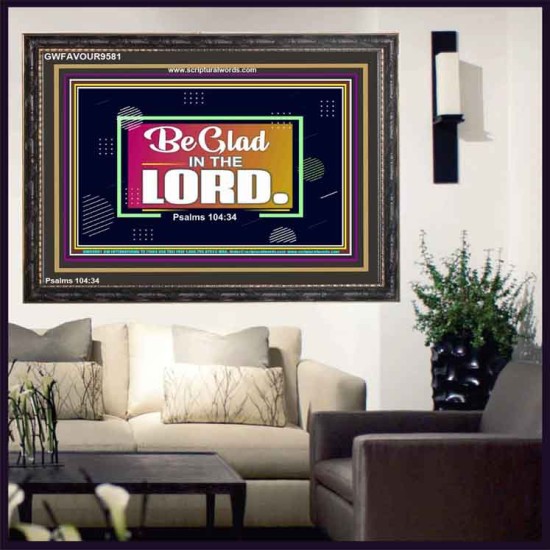 BE GLAD IN THE LORD  Sanctuary Wall Wooden Frame  GWFAVOUR9581  