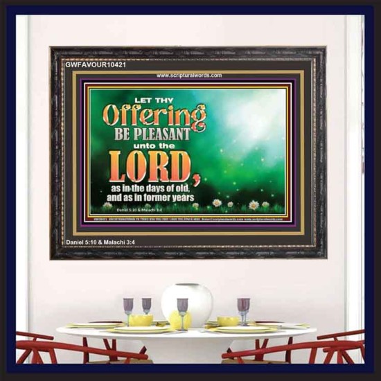 LET THY OFFERING BE PLEASANT UNTO THE LORD  Eternal Power Wooden Frame  GWFAVOUR10421  