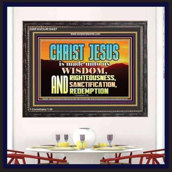 CHRIST JESUS OUR WISDOM, RIGHTEOUSNESS, SANCTIFICATION AND OUR REDEMPTION  Encouraging Bible Verse Wooden Frame  GWFAVOUR10457  