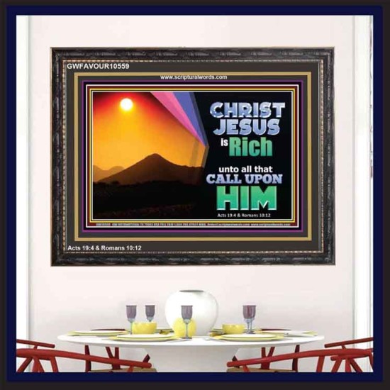 CHRIST JESUS IS RICH TO ALL THAT CALL UPON HIM  Scripture Art Prints Wooden Frame  GWFAVOUR10559  