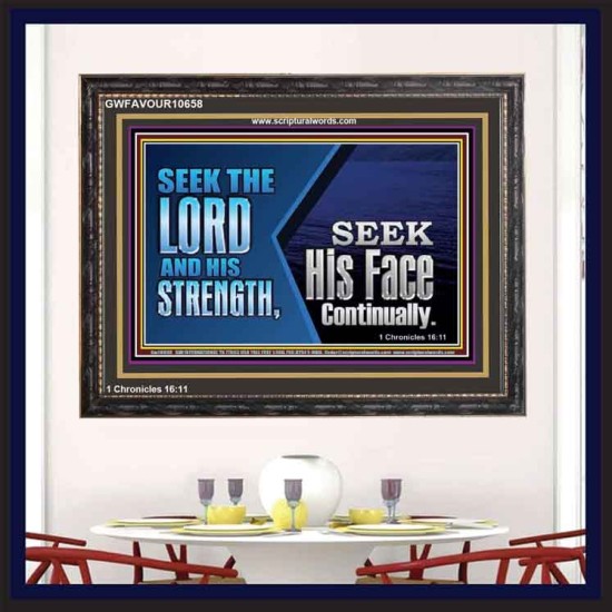 SEEK THE LORD HIS STRENGTH AND SEEK HIS FACE CONTINUALLY  Eternal Power Wooden Frame  GWFAVOUR10658  