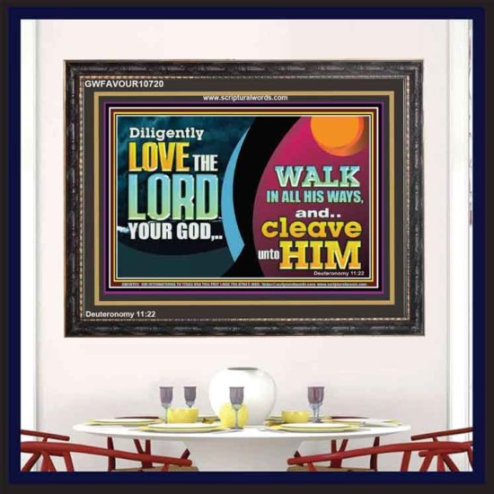 DILIGENTLY LOVE THE LORD WALK IN ALL HIS WAYS  Unique Scriptural Wooden Frame  GWFAVOUR10720  