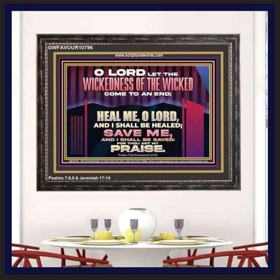 LET THE WICKEDNESS OF THE WICKED COME TO AN END HEAL ME O LORD  Scripture Art Wooden Frame  GWFAVOUR10796  