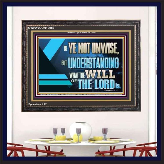 BE YE NOT UNWISE  Scripture Art Wooden Frame  GWFAVOUR12059  