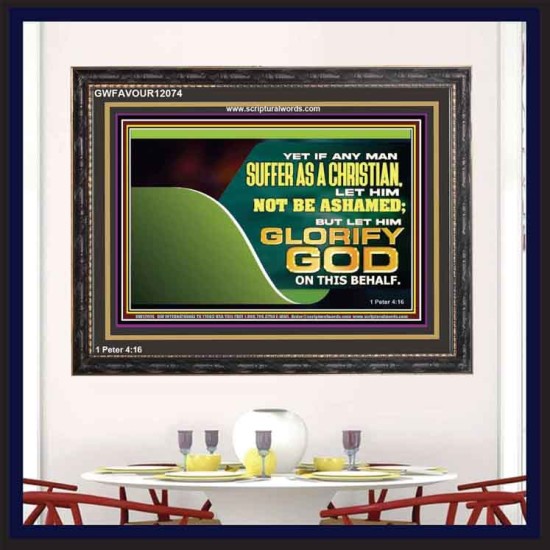 IF ANY MAN SUFFER AS A CHRISTIAN LET HIM NOT BE ASHAMED  Christian Wall Décor Wooden Frame  GWFAVOUR12074  