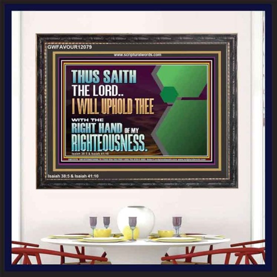 I WILL UPHOLD THEE WITH THE RIGHT HAND OF MY RIGHTEOUSNESS  Bible Scriptures on Forgiveness Wooden Frame  GWFAVOUR12079  