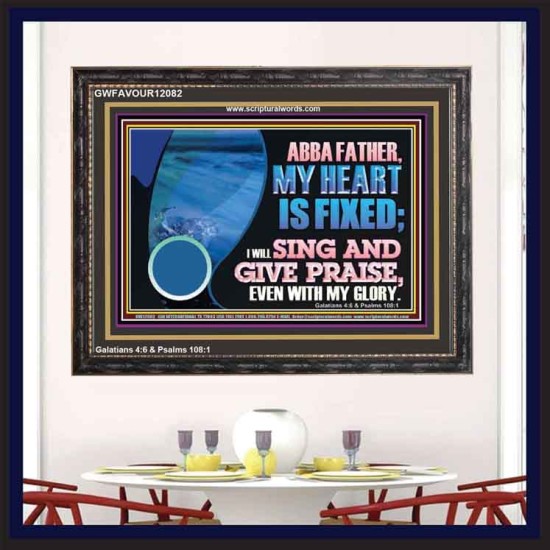 MY HEART IS FIXED I WILL SING AND GIVE PRAISE EVEN WITH MY GLORY  Christian Paintings Wooden Frame  GWFAVOUR12082  
