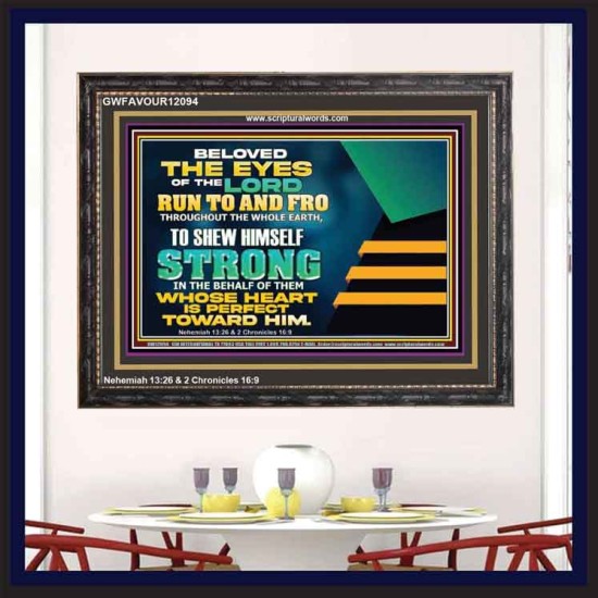 BELOVED THE EYES OF THE LORD RUN TO AND FRO THROUGHOUT THE WHOLE EARTH  Scripture Wall Art  GWFAVOUR12094  