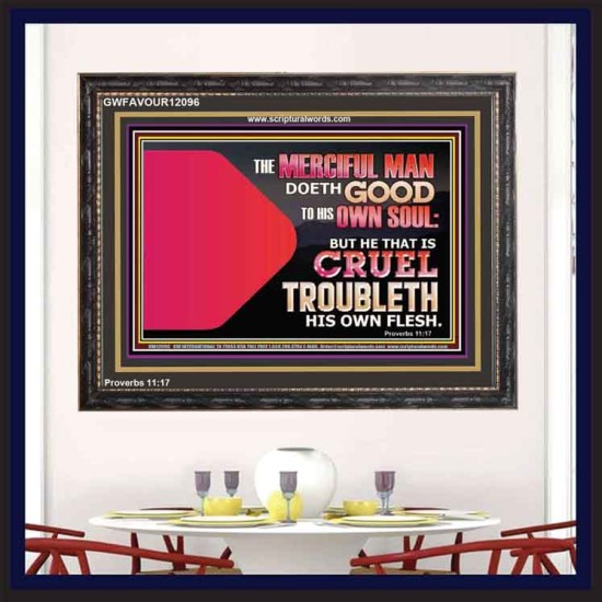 THE MERCIFUL MAN DOETH GOOD TO HIS OWN SOUL  Scriptural Wall Art  GWFAVOUR12096  