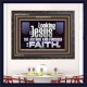 LOOKING UNTO JESUS THE AUTHOR AND FINISHER OF OUR FAITH  Décor Art Works  GWFAVOUR12116  