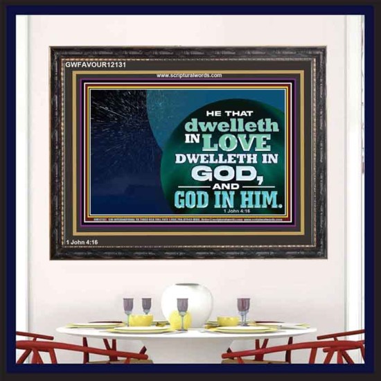 HE THAT DWELLETH IN LOVE DWELLETH IN GOD  Custom Wall Scripture Art  GWFAVOUR12131  