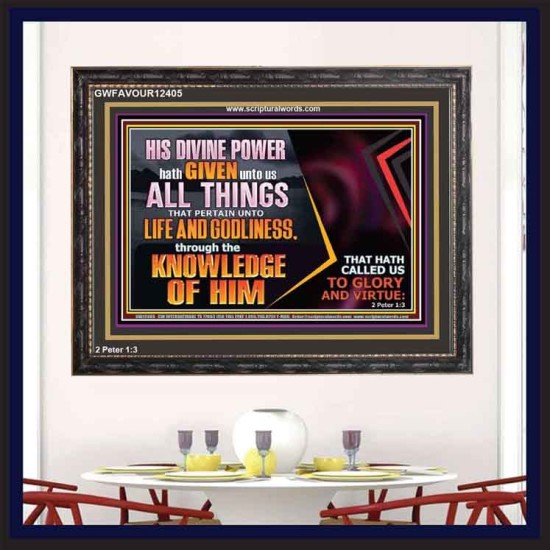 HIS DIVINE POWER HATH GIVEN UNTO US ALL THINGS  Eternal Power Wooden Frame  GWFAVOUR12405  