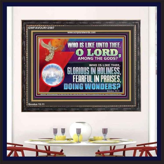 WHO IS LIKE THEE GLORIOUS IN HOLINESS  Unique Scriptural Wooden Frame  GWFAVOUR12587  