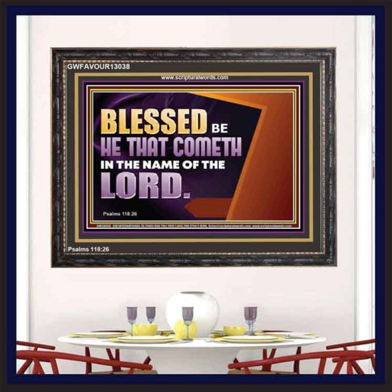 BLESSED BE HE THAT COMETH IN THE NAME OF THE LORD  Ultimate Inspirational Wall Art Wooden Frame  GWFAVOUR13038  