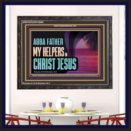 ABBA FATHER MY HELPERS IN CHRIST JESUS  Unique Wall Art Wooden Frame  GWFAVOUR13095  