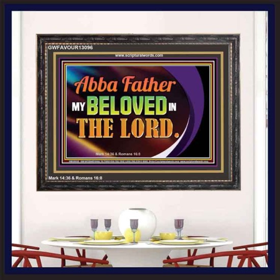 ABBA FATHER MY BELOVED IN THE LORD  Religious Art  Glass Wooden Frame  GWFAVOUR13096  