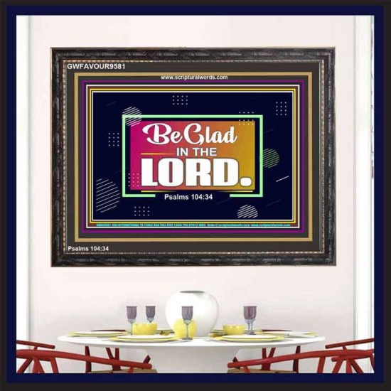 BE GLAD IN THE LORD  Sanctuary Wall Wooden Frame  GWFAVOUR9581  