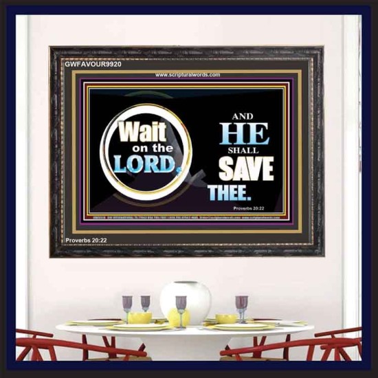 WAIT ON THE LORD AND HE SHALL SAVED THEE  Contemporary Christian Wall Art Wooden Frame  GWFAVOUR9920  