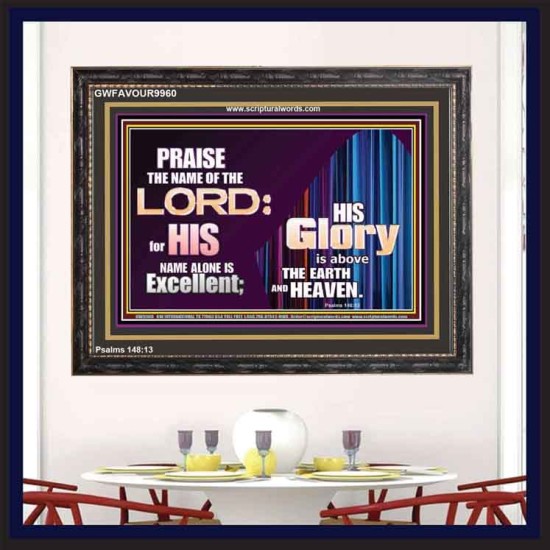 HIS GLORY ABOVE THE EARTH AND HEAVEN  Scripture Art Prints Wooden Frame  GWFAVOUR9960  