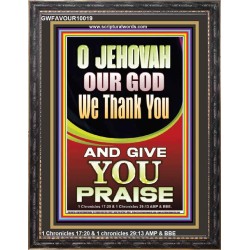 JEHOVAH OUR GOD WE GIVE YOU PRAISE  Unique Power Bible Portrait  GWFAVOUR10019  "33x45"