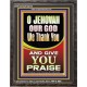 JEHOVAH OUR GOD WE GIVE YOU PRAISE  Unique Power Bible Portrait  GWFAVOUR10019  
