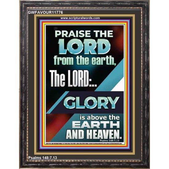 THE LORD GLORY IS ABOVE EARTH AND HEAVEN  Encouraging Bible Verses Portrait  GWFAVOUR11776  