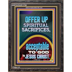 OFFER UP SPIRITUAL SACRIFICES ACCEPTABLE TO GOD BY JESUS CHRIST  Contemporary Christian Wall Art Portrait  GWFAVOUR11793  