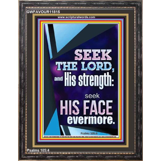 SEEK THE LORD AND HIS STRENGTH AND SEEK HIS FACE EVERMORE  Wall Décor  GWFAVOUR11815  