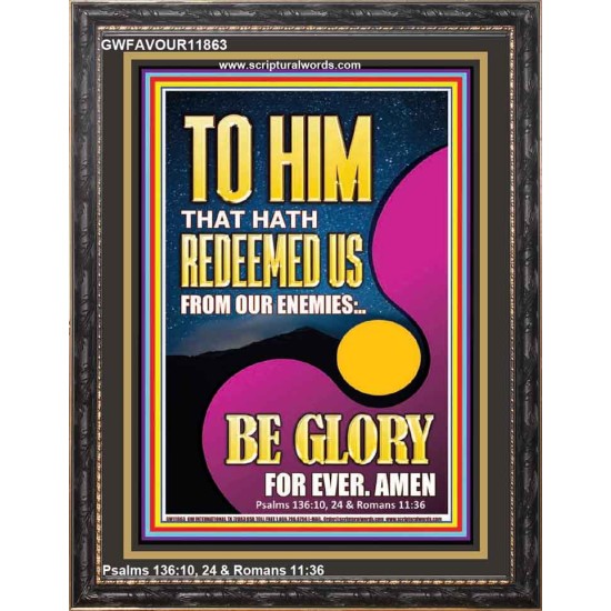 TO HIM THAT HATH REDEEMED US FROM OUR ENEMIES  Bible Verses Portrait Art  GWFAVOUR11863  