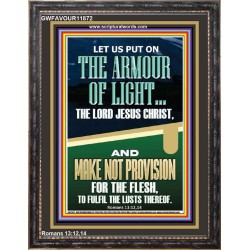 PUT ON THE ARMOUR OF LIGHT OUR LORD JESUS CHRIST  Bible Verse for Home Portrait  GWFAVOUR11872  "33x45"