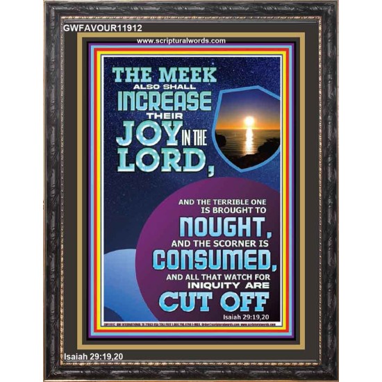 THE JOY OF THE LORD SHALL ABOUND BOUNTIFULLY IN THE MEEK  Righteous Living Christian Picture  GWFAVOUR11912  