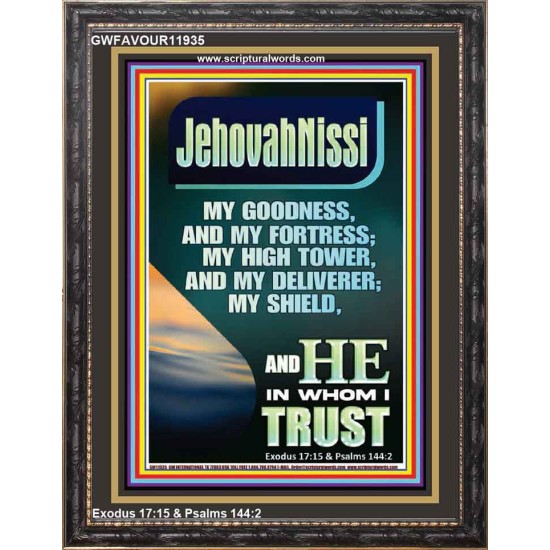 JEHOVAH NISSI MY GOODNESS MY FORTRESS MY HIGH TOWER MY DELIVERER MY SHIELD  Ultimate Inspirational Wall Art Portrait  GWFAVOUR11935  