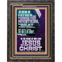 ABBA FATHER SHALL THRESH THE MOUNTAINS FOR US  Unique Power Bible Portrait  GWFAVOUR11946  