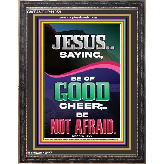 JESUS SAID BE OF GOOD CHEER BE NOT AFRAID  Church Portrait  GWFAVOUR11959  