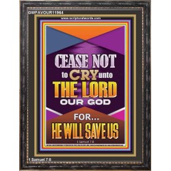 CEASE NOT TO CRY UNTO THE LORD   Unique Power Bible Portrait  GWFAVOUR11964  "33x45"