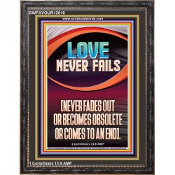 LOVE NEVER FAILS AND NEVER FADES OUT  Christian Artwork  GWFAVOUR12010  "33x45"