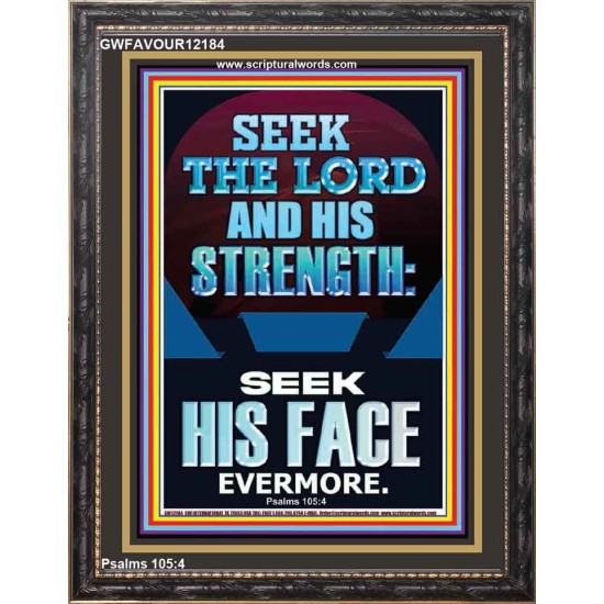 SEEK THE LORD AND HIS STRENGTH AND SEEK HIS FACE EVERMORE  Bible Verse Wall Art  GWFAVOUR12184  