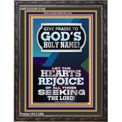 GIVE PRAISE TO GOD'S HOLY NAME  Bible Verse Art Prints  GWFAVOUR12185  "33x45"