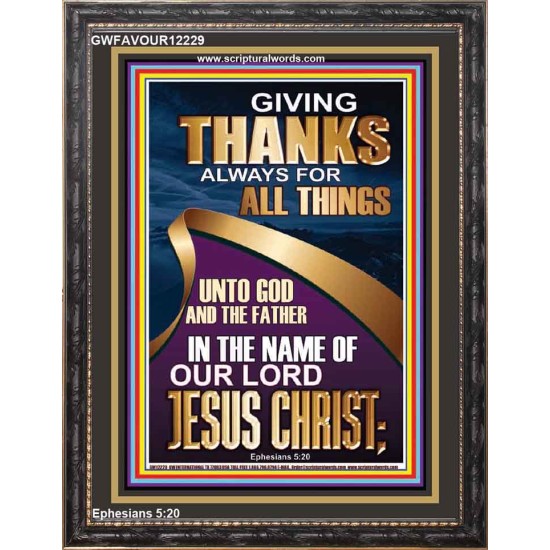 GIVING THANKS ALWAYS FOR ALL THINGS UNTO GOD  Ultimate Inspirational Wall Art Portrait  GWFAVOUR12229  