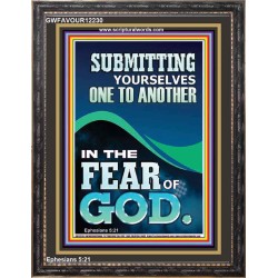 SUBMIT YOURSELVES ONE TO ANOTHER IN THE FEAR OF GOD  Unique Scriptural Portrait  GWFAVOUR12230  "33x45"