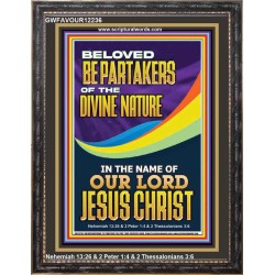 BE PARTAKERS OF THE DIVINE NATURE IN THE NAME OF OUR LORD JESUS CHRIST  Contemporary Christian Wall Art  GWFAVOUR12236  "33x45"